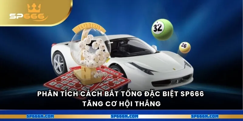 Phân tích cách bắt tổng đặc biệt SP666 tăng cơ hội thắng