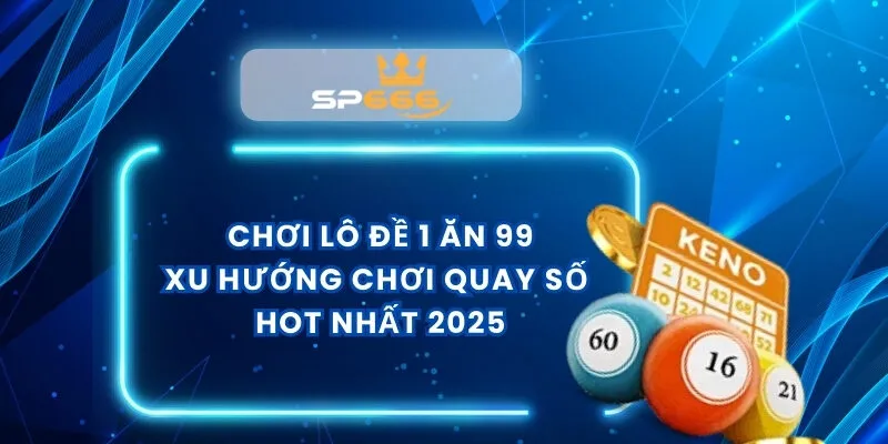 Chơi Lô Đề 1 Ăn 99