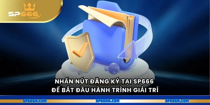 Nhấn nút Đăng ký tại SP666 để bắt đầu hành trình giải trí