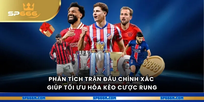 Phân tích trận đấu chính xác giúp tối ưu hóa kèo cược rung