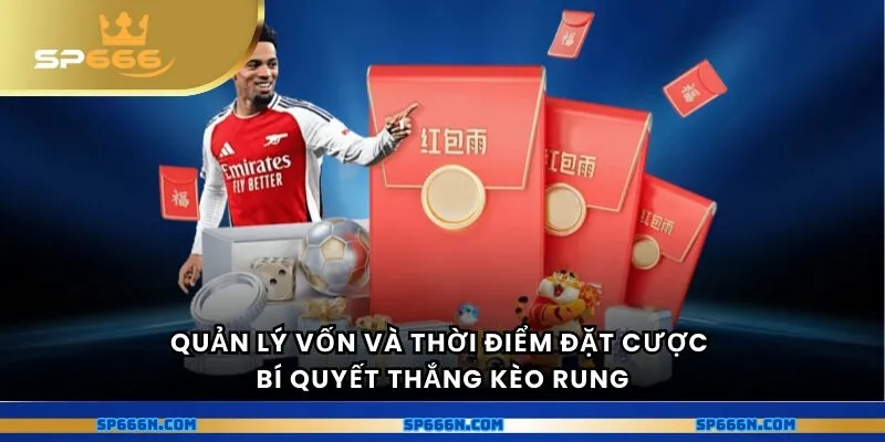 Quản lý vốn và thời điểm đặt cược - bí quyết thắng kèo