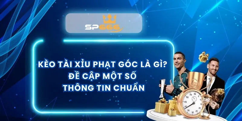 Kèo Tài Xỉu Phạt Góc