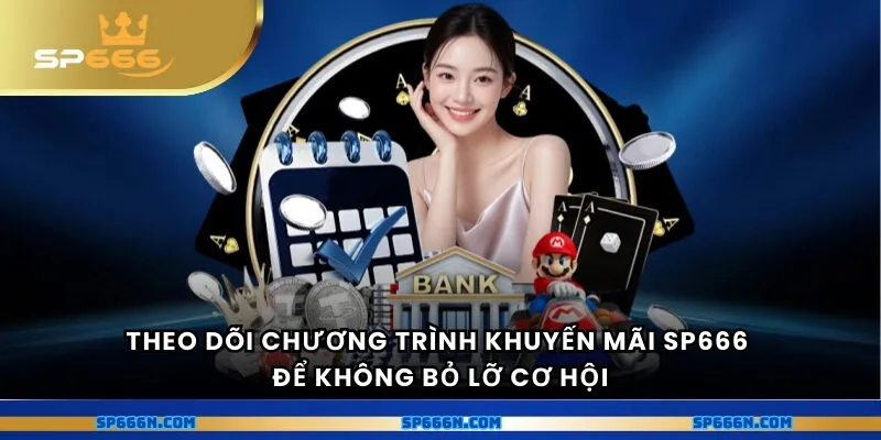Theo dõi chương trình khuyến mãi để không bỏ lỡ cơ hội