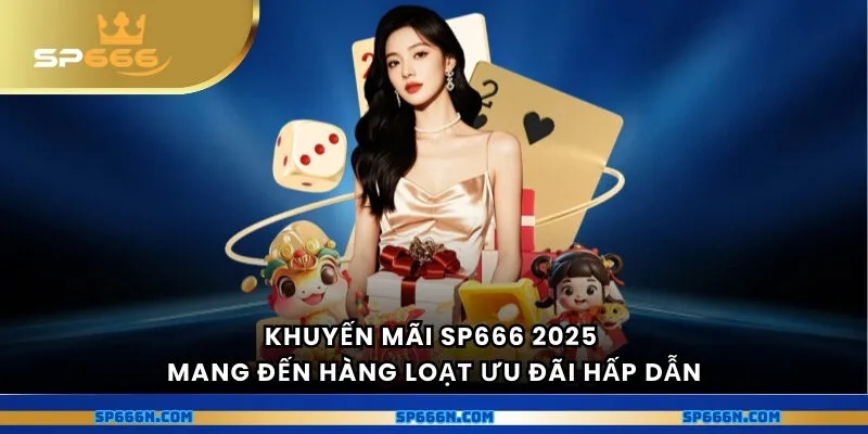Khuyến mãi SP666 2025 mang đến hàng loạt ưu đãi hấp dẫn