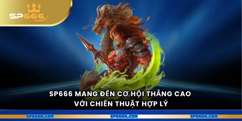 SP666 mang đến cơ hội thắng cao với chiến thuật hợp lý