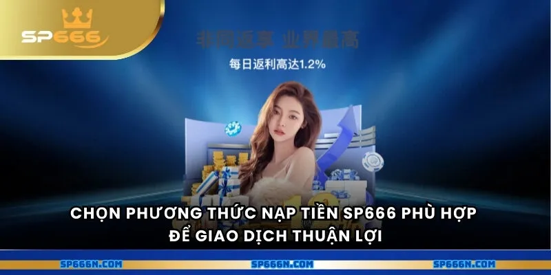 Chọn phương thức nạp tiền phù hợp để giao dịch thuận lợi