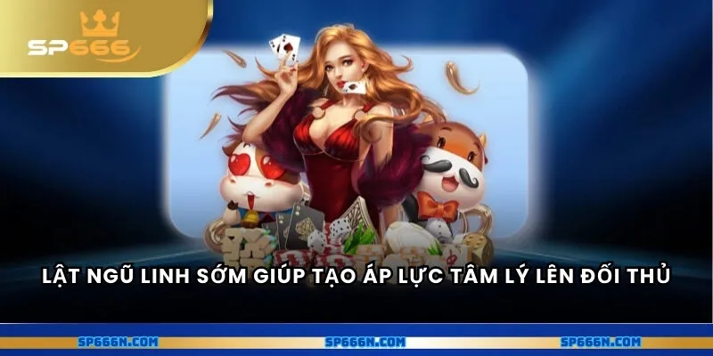 Lật bài sớm giúp tạo áp lực tâm lý lên đối thủ