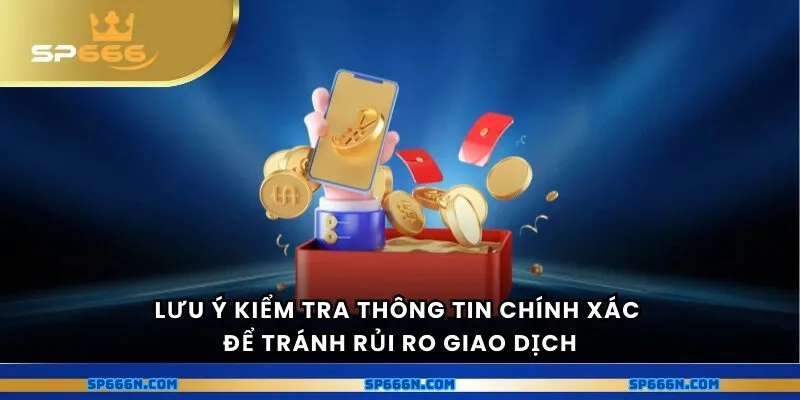 Lưu ý kiểm tra thông tin chính xác để tránh rủi ro giao dịch