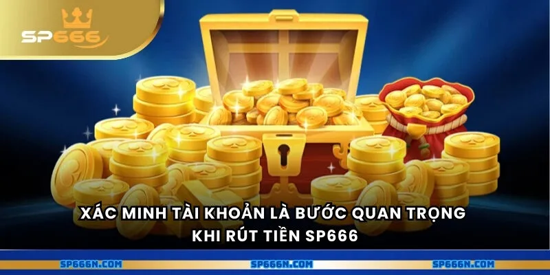Xác minh tài khoản là bước quan trọng khi rút tiền