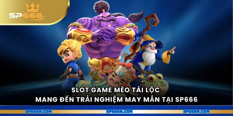 Slot game mèo tài lộc mang đến trải nghiệm may mắn tại SP666