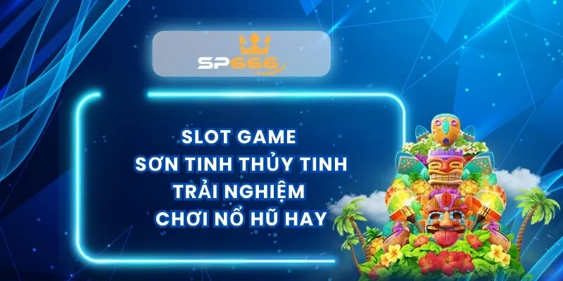 Slot Game Sơn Tinh Thủy Tinh