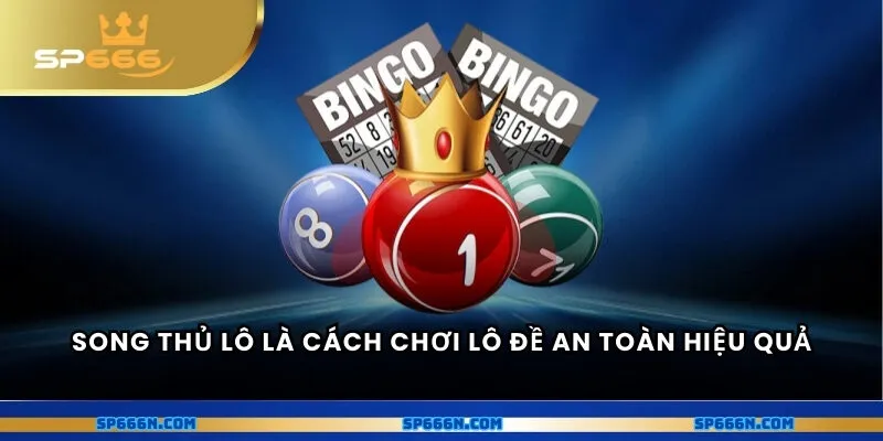Song thủ lô là cách chơi lô đề an toàn hiệu quả