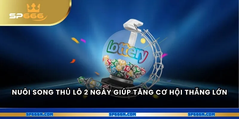 Nuôi lô song thủ 2 ngày giúp tăng cơ hội thắng lớn